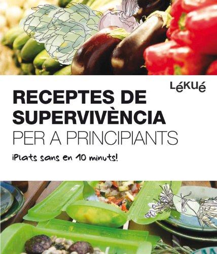 Receptes de supervivència per a principiants : plats sans en 10 minuts! (SALSA)