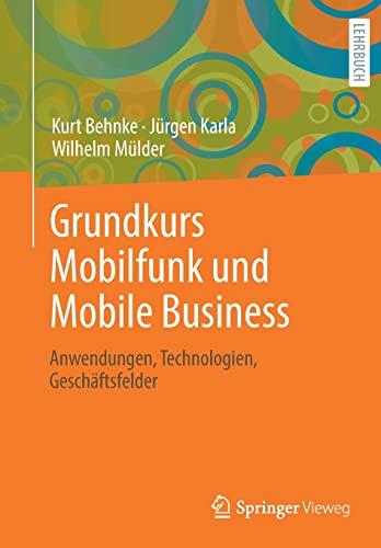 Grundkurs Mobilfunk und Mobile Business: Anwendungen, Technologien, Geschäftsfelder