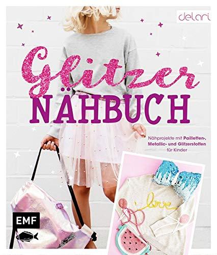 Das Glitzer-Nähbuch – Nähprojekte mit Pailletten-, Metallic- und Glitzerstoffen für Kinder