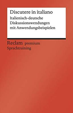 Discutere in italiano: Italienisch-deutsche Diskussionswendungen mit Anwendungsbeispielen. B1–B2 (GER) (Reclams Universal-Bibliothek)