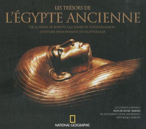 Les trésors de l'Egypte ancienne : de la pierre de Rosette à la tombe de Toutankhamon, l'histoire passionnante de l'égyptologie