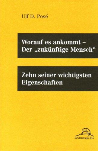 Worauf es ankommt - der 'zukünftige Mensch': Zehn seiner wichtigsten Eigenschaften