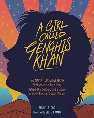 A Girl Called Ghenghis Khan: The Story of Maria Toorpakai Wazir (People Who Shaped Our World)