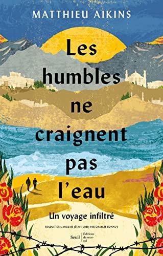 Les humbles ne craignent pas l'eau : un voyage infiltré