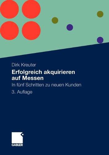 Erfolgreich akquirieren auf Messen: In fünf Schritten zu neuen Kunden (German Edition)