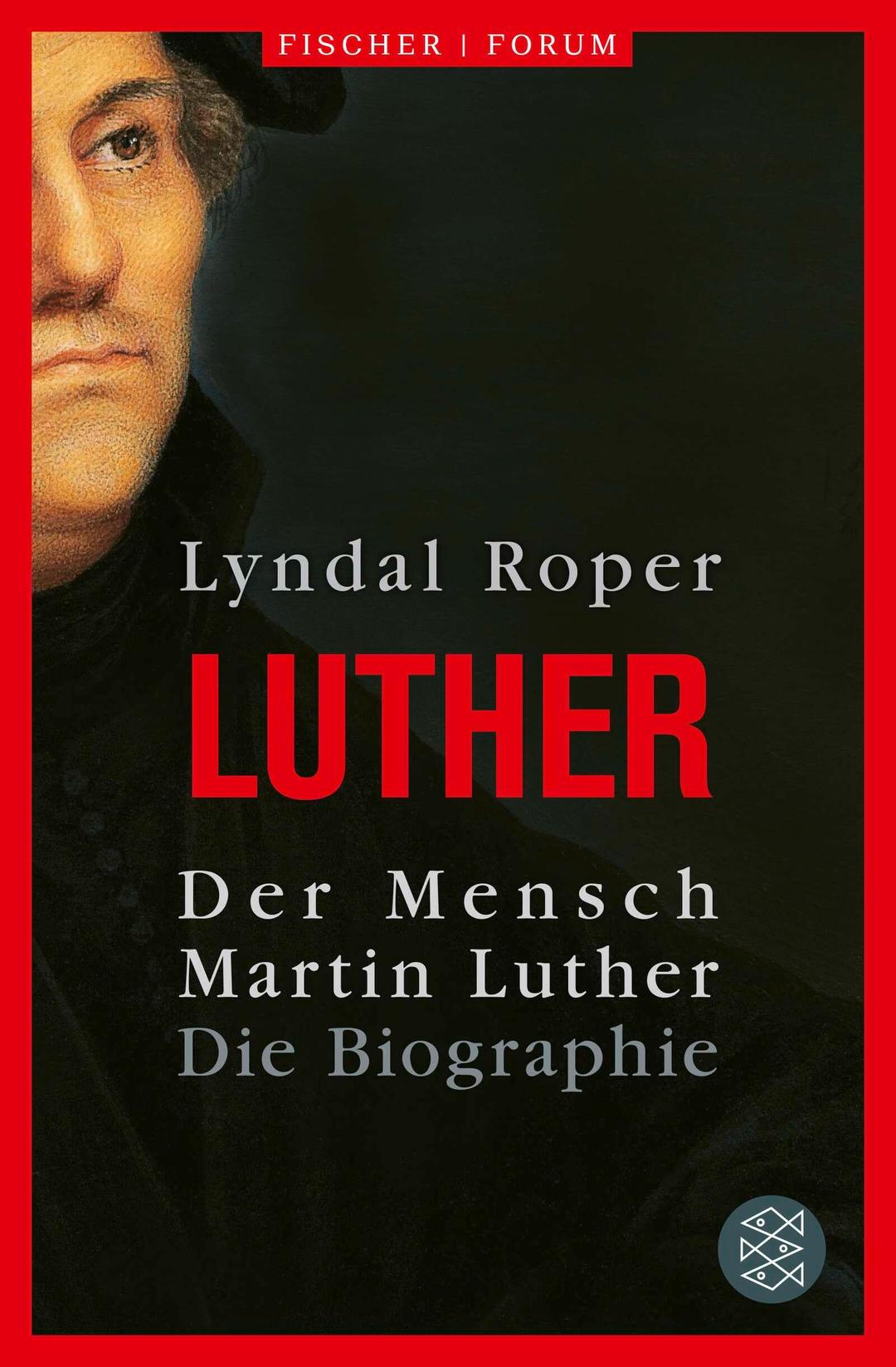 Der Mensch Martin Luther: Die Biographie