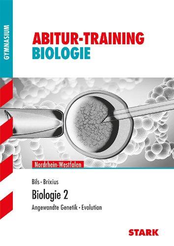 Abitur-Training Biologie / Biologie 2: Angewandte Genetik, Evolution. Ausgabe Nordrhein-Westfalen: Grundlagen und Aufgaben mit Lösungen