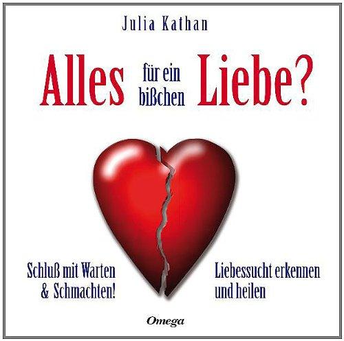 Alles für ein bißchen Liebe?: Schluß mit Warten & Schmachten! Liebessucht erkennen und heilen