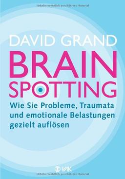 Brainspotting: Wie Sie Probleme, Traumata und emotionale Belastungen gezielt auflösen