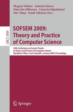 SOFSEM 2009: Theory and Practice of Computer Science: 35th Conference on Current Trends in Theory and Practice of Computer Science, Spindleruv Mlýn, ... Issues) (Lecture Notes in Computer Science)