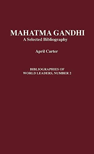 Mahatma Gandhi: A Selected Bibliography (Bibliographies of World Leaders, Band 2)