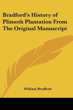 Bradford's History of Plimoth Plantation From The Original Manuscript