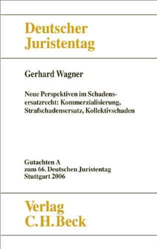 Verhandlungen des 66. Deutschen Juristentages Stuttgart 2006  Bd. I: Gutachten Teil A: Neue Perspektiven im Schadensersatzrecht - Kommerzialisierung, Strafschadensersatz, Kollektivschaden