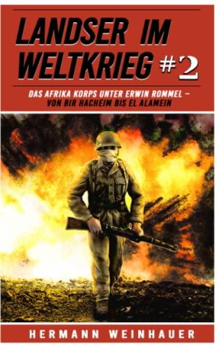 Landser im Weltkrieg 2: Das Afrika Korps unter Erwin Rommel – Von Bir Hacheim bis El Alamein (Landser im Weltkrieg – Erlebnisberichte in Romanheft-Länge, Band 2)