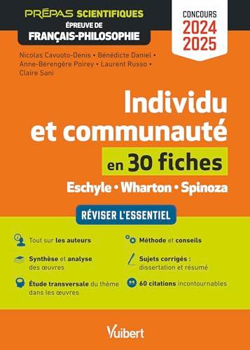 Individu et communauté en 30 fiches, Eschyle, Wharton, Spinoza : réviser l'essentiel : prépas scientifiques, épreuve de français-philosophie, concours 2024-2025