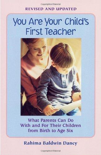 You Are Your Child's First Teacher: What Parents Can Do with and for Their Children from Birth to Age Six