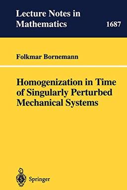 Homogenization in Time of Singularly Perturbed Mechanical Systems (Lecture Notes in Mathematics, 1687, Band 1687)