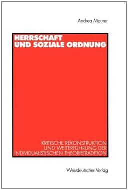 Herrschaft und Soziale Ordnung: Kritische Rekonstruktion und Weiterführung der Individualistischen Theorietradition