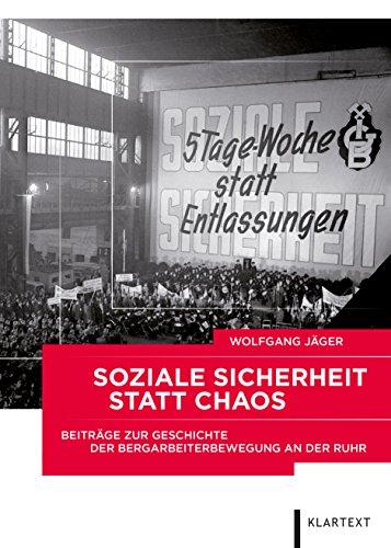 Soziale Sicherheit statt Chaos: Beiträge zur Geschichte der Bergarbeiterbewegung an der Ruhr