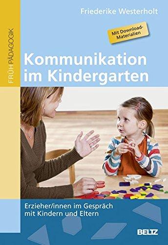 Kommunikation im Kindergarten: Erzieher/innen im Gespräch mit Kindern und Eltern. Mit Download-Materialien