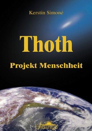 Thoth - Projekt Menschheit: Wegweiser für den Aufstieg der Menschheit und Schlüssel zur tiefen inneren Weisheit