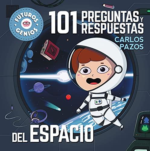 101 preguntas y respuestas del espacio (Futuros Genios 7): La ciencia explicada a los más pequeños (Pequeños curiosos, Band 7)