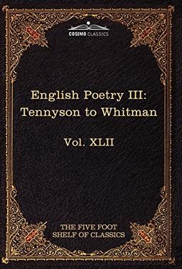 English Poetry III: Tennyson to Whitman: The Five Foot Shelf of Classics, Vol. XLII (in 51 Volumes)