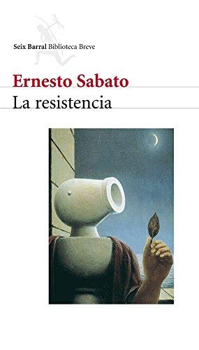 La Resistencia (Seix Barral Biblioteca Ernesto Sabato)