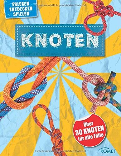 Knoten - über 30 Knoten für alle Fälle: Erleben , entdecken, spielen