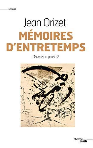 Oeuvre en prose. Vol. 2. Mémoires d'entretemps