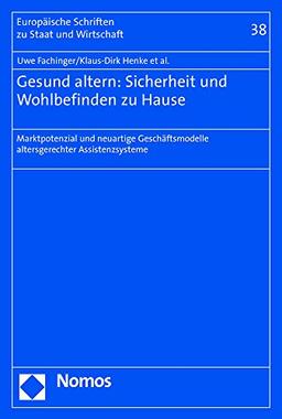 Gesund altern: Sicherheit und Wohlbefinden zu Hause: Marktpotenzial und neuartige Geschäftsmodelle altersgerechter Assistenzsysteme (Europäische Schriften zu Staat und Wirtschaft)