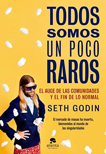 Todos somos un poco raros : el auge de las comunidades y el fin de lo normal (COLECCION ALIENTA)