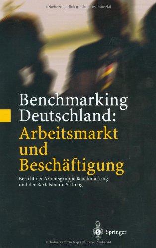 Benchmarking Deutschland: Arbeitsmarkt und Beschäftigung: Bericht der Arbeitsgruppe Benchmarking und der Bertelsmann Stiftung