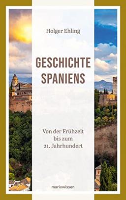 Geschichte Spaniens: Von der Frühzeit bis zum 21. Jahrhundert (marixwissen)