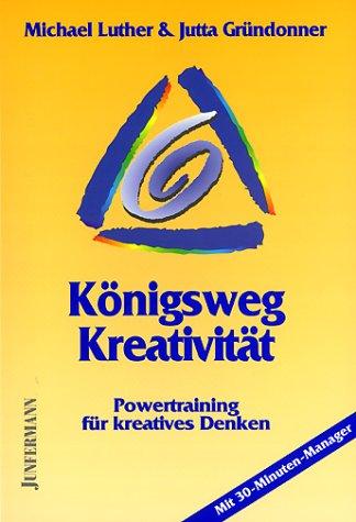 Königsweg Kreativität: Powertraining für kreatives Denken