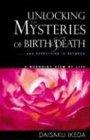 Unlocking the Mysteries of Birth & Death: . . . And Everything in Between, A Buddhist View Life: .. And Everything in Between, a Buddhist View of Life