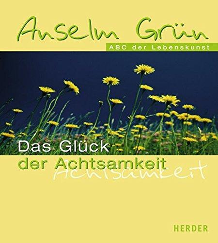 Das Glück der Achtsamkeit: Im ABC der Lebenskunst