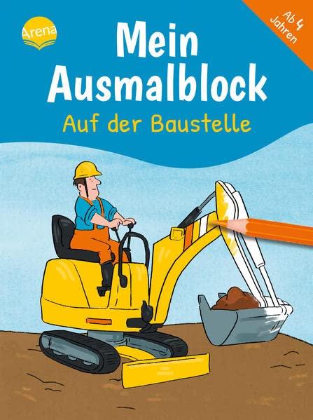 Mein Ausmalblock. Auf der Baustelle: Malblock für Kinder ab 4 Jahren