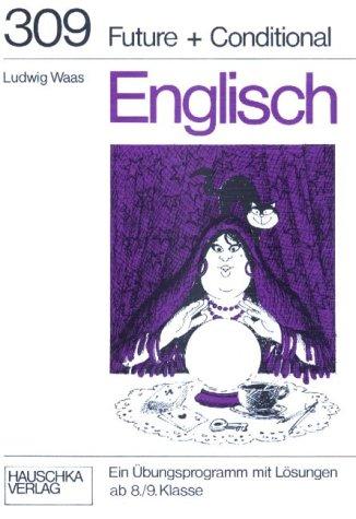 Englisch. Future und Conditional. Ein Übungsprogramm mit Lösungen ab 8./9. Klasse. (Lernmaterialien)