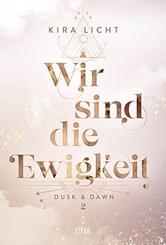 Wir sind die Ewigkeit: Dusk & Dawn 2 (Dusk & Dawn-Dilogie, Band 2)