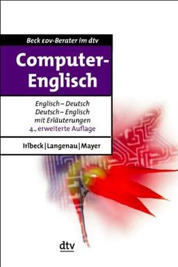 Computer-Englisch: Die Fachbegriffe übersetzt und erläutert: Die Fachbegriffe Englisch-Deutsch und Deutsch-Englisch übersetzt und erläutert