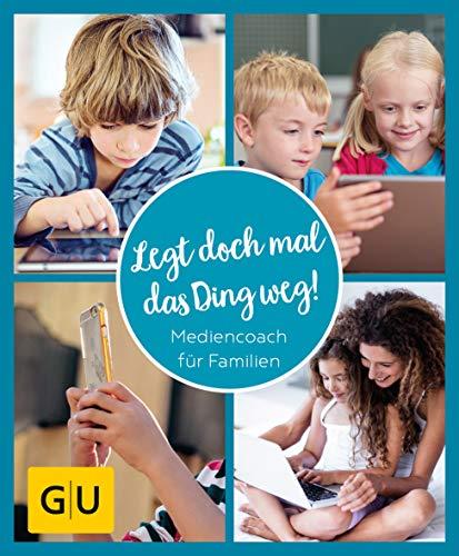 GU Aktion Ratgeber Junge Familien - Legt doch mal das Ding weg!: Mediencoach für Familien (GU Einzeltitel Partnerschaft & Familie)