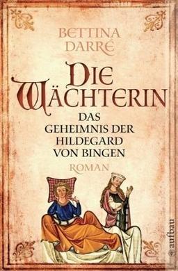 Die Wächterin: Das Geheimnis der Hildegard von Bingen. Roman