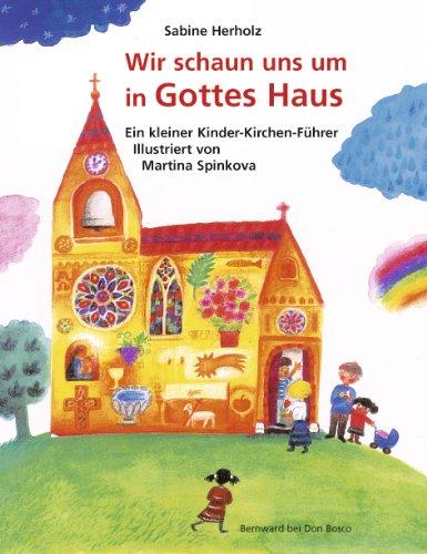 Wir schaun uns um in Gottes Haus: Ein kleiner Kinder-Kirchen-Führer