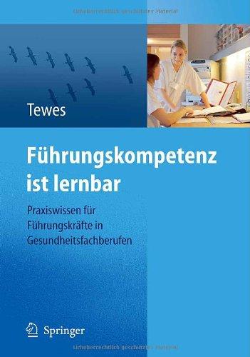 Führungskompetenz ist lernbar: Praxiswissen für Führungskräfte in Gesundheitsfachberufen