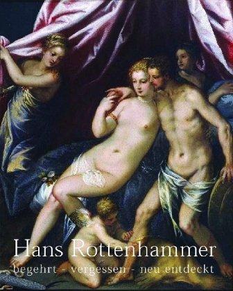 Hans Rottenhammer. Begehrt - vergessen - neu entdeckt