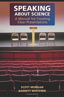 Speaking about Science: A Manual For Creating Clear Presentations