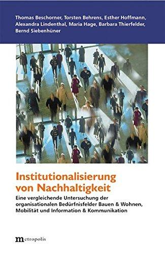 Institutionalisierung von Nachhaltigkeit: Eine vergleichenden Untersuchung der organisationalen Bedürfnisfelder Bauen & Wohnen, Mobilität und ... (Ökologie und Wirtschaftsforschung)