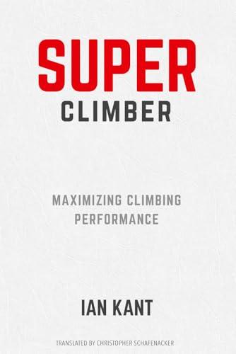 SUPER CLIMBER: Maximizing Climbing Performance (Climb Harder)