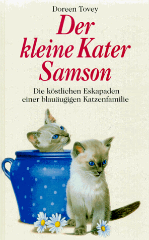 Der kleine Kater Samson. Die köstlichen Eskapaden einer blauäugigen Katzenfamilie